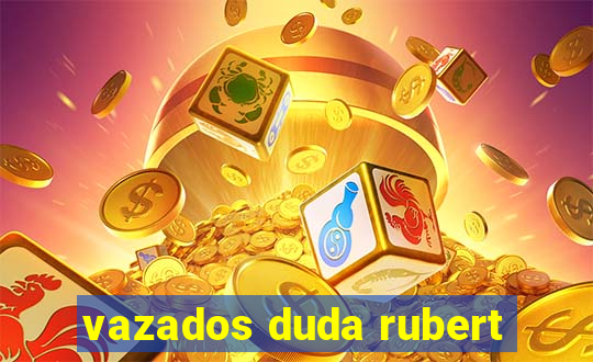 vazados duda rubert